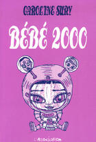 Couverture du livre « Bébé 2000 » de Caroline Sury aux éditions L'association