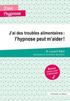 Couverture du livre « J'ai des troubles alimentaires : l'hypnose peut m'aider ! » de Laurent Taton aux éditions In Press