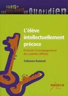 Couverture du livre « L'eleve intellectuellement precoce - protocole d'accompagnement des scolarites difficiles » de Fabienne Ramond aux éditions Crdp Dijon