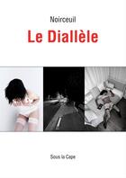 Couverture du livre « Le Diallèle - Trilogie lia 3 » de Noirceuil aux éditions Sous La Cape