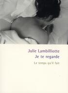 Couverture du livre « Je te regarde ; le temps qu'il fait » de Julie Lambilliotte aux éditions Le Temps Qu'il Fait