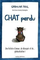 Couverture du livre « Chat perdu ; une histoire d'amour, de désespoir et de... géolocalisation ! » de Caroline Paul aux éditions Ixelles Editions