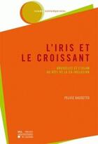 Couverture du livre « L'iris et le croissant ; Bruxelles et l'islam au défi de la co-inclusion » de Dassetto F aux éditions Pu De Louvain