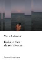 Couverture du livre « Dans le bleu de ses silences » de Celentin Marie aux éditions Luce Wilquin