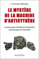 Couverture du livre « Le mystere de la machine d'anticythere - le plus ancien ordinateur et instrument astronomique de l'h » de Moussas Xenophon aux éditions Louise Courteau