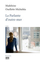 Couverture du livre « La parlante d'outre-mer » de Ouellette-Michalska aux éditions Les Éditions Xyz