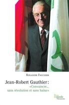 Couverture du livre « Jean-Robert Gauthier ; «convaincre... sans révolution et sans haine» » de Rolande Faucher aux éditions Prise De Parole