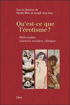 Couverture du livre « Qu'est-ce que l'érotisme ? philosophie, sciences sociales, clinique » de Martin Blais et Joseph Josy Levy aux éditions Liber