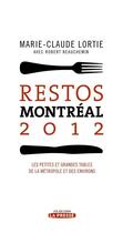 Couverture du livre « Restos montréal 2012 ; petites et grandes tables de la métropole et des environs » de Marie-Claude Lortie et Robert Beauchemin aux éditions La Presse