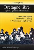 Couverture du livre « Bretagne libre ; saga de 3 génocides intermédiaires » de Le Goarnig Kozh aux éditions Editions Des Etats De Bretagne