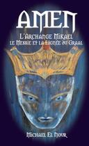 Couverture du livre « Amen, l'archange Mikaël, le messie et la lignée du graal » de Michael El Nour aux éditions Association Blue Sun