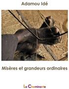 Couverture du livre « Misères et grandeurs ordinaires » de Adamou Ide aux éditions La Cheminante
