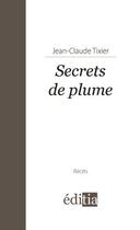 Couverture du livre « Secrets de plume » de Jean-Claude Tixier aux éditions Editia