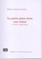 Couverture du livre « Le poète pisse dans son violon » de Pierre Autin-Grenier aux éditions Les Carnets Du Dessert De Lune
