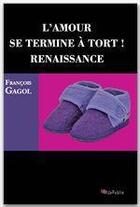 Couverture du livre « L'amour se termine à tort ! renaissance » de Francois Gagol aux éditions Jepublie