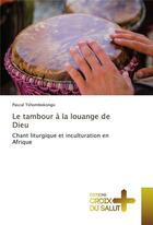 Couverture du livre « Le tambour a la louange de dieu » de Tshombokongo Pascal aux éditions Croix Du Salut