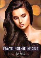 Couverture du livre « Femme Indienne Infidèle : Conte Érotique Interdit de Sexe Hard Français » de Rossi Eva aux éditions Tredition