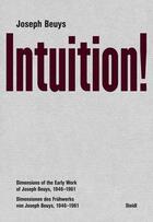 Couverture du livre « Joseph Beuys : intuition! dimensions of the early work of Joseph Beuys, 1946-1961 » de Joseph Beuys aux éditions Steidl
