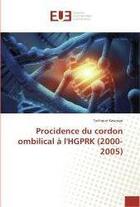 Couverture du livre « Procidence du cordon ombilical à l'HGPRK (2000-2005) » de Tychique Kasongo aux éditions Editions Universitaires Europeennes