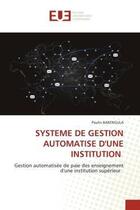 Couverture du livre « Systeme de gestion automatise d'une institution - gestion automatisee de paie des enseignement d'une » de Bakengula Paulin aux éditions Editions Universitaires Europeennes