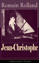 Couverture du livre « Jean-Christophe (L'édition intégrale - 10 volumes) » de Romain Rolland aux éditions E-artnow