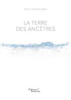 Couverture du livre « La terre des ancêtres » de Eric Sorgniard aux éditions Baudelaire