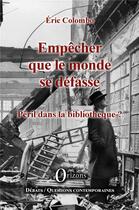 Couverture du livre « Empêcher que le monde se défasse ; péril dans la bibliothèque ? » de Eric Colombo aux éditions Orizons