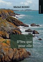 Couverture du livre « D'yeu que pour elle » de Bossu Michel aux éditions Sydney Laurent