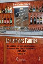 Couverture du livre « Le café des Fauries : de vogues en bals saisonniers... t.2 ; au coeur des Trente glorieuses, 1955-1965 » de Jean-Pierre Didier aux éditions Sydney Laurent