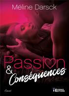 Couverture du livre « Passion & Conséquences » de Meline Darsck aux éditions Evidence Editions