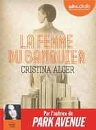 Couverture du livre « La femme du banquier - livre audio 1 cd mp3 » de Cristina Alger aux éditions Audiolib