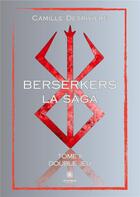 Couverture du livre « Berserkers : Tome II: Double jeu » de Camille Desriviere aux éditions Le Lys Bleu