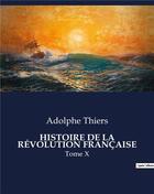 Couverture du livre « HISTOIRE DE LA RÉVOLUTION FRANÇAISE : Tome X » de Adolphe Thiers aux éditions Culturea