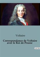 Couverture du livre « Correspondance de voltaire avec le roi de prusse » de Voltaire aux éditions Shs Editions