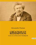 Couverture du livre « CRÉATION ET RÉDEMPTION : Tome 2 LA FILLE DU MARQUIS » de Alexandre Dumas aux éditions Culturea