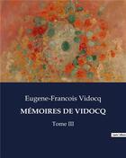 Couverture du livre « MÉMOIRES DE VIDOCQ : Tome III » de Eugene-Francois Vidocq aux éditions Culturea