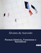 Couverture du livre « Poemas Irônicos, Venenosos e Sarcasticos » de Alvares De Azevedo aux éditions Culturea