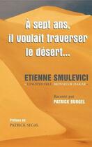 Couverture du livre « À 7 ans, il voulait traverser le désert... Etienne Smulevici « l'inoxydable monsieur Dakar » » de Patrick Burgel aux éditions Stpi