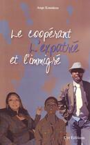 Couverture du livre « Le coopérant, l'expatrié et l'immigré » de Ange Kounkou aux éditions Cyr