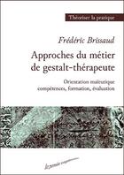 Couverture du livre « Approche du métier de gestalt-thérapeute ; orientation maieutique, compétences, formation; évaluation » de Frederic Brissaud aux éditions La Pensee Vagabonde