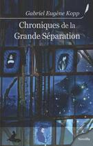 Couverture du livre « Chroniques de la grande separation » de Kopp Gabriel Eugene aux éditions Griffe D'encre