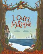 Couverture du livre « L'ours masqué » de France Quatromme et Melanie Desplanches aux éditions Les Minots