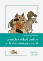 Couverture du livre « Le sot, le vieillard perfide et le chameau gourmand ; les contes de Tripitaka » de  aux éditions Espaces & Signes