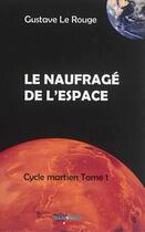 Couverture du livre « Cycle martien Tome 1 ; le naufragé de l'espace » de Gustave Le Rouge aux éditions Banquises Et Cometes