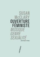 Couverture du livre « Ouverture féministe ; musique, genre, sexualité » de Susan Mcclary aux éditions Philharmonie De Paris