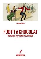 Couverture du livre « Footit & chocolat ; mémoires du premier clown noir » de Franc Nohain aux éditions Pages Classiques