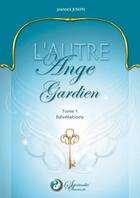 Couverture du livre « L'autre ange gardien t.1; révélation » de Jeannick Joseph aux éditions Spiritualite Structurelle