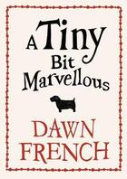 Couverture du livre « A Tiny Bit Marvellous » de Dawn French aux éditions Epagine