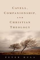 Couverture du livre « Cavell, Companionship, and Christian Theology » de Dula Peter aux éditions Oxford University Press Usa