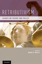 Couverture du livre « Retributivism: Essays on Theory and Policy » de Mark D White aux éditions Oxford University Press Usa